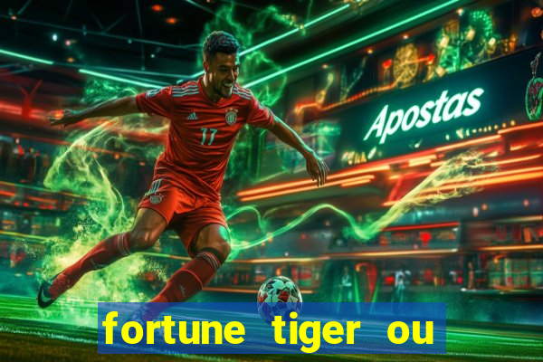 fortune tiger ou fortune ox