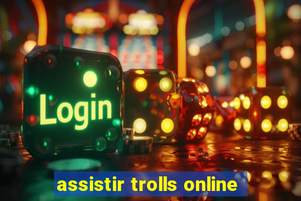 assistir trolls online