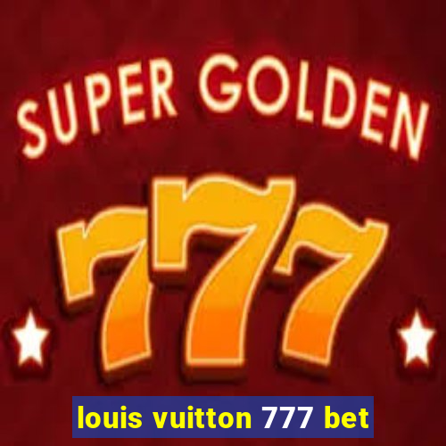 louis vuitton 777 bet