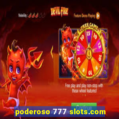 poderoso 777 slots.com