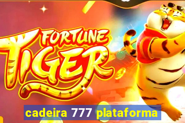 cadeira 777 plataforma