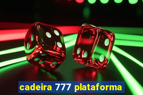 cadeira 777 plataforma