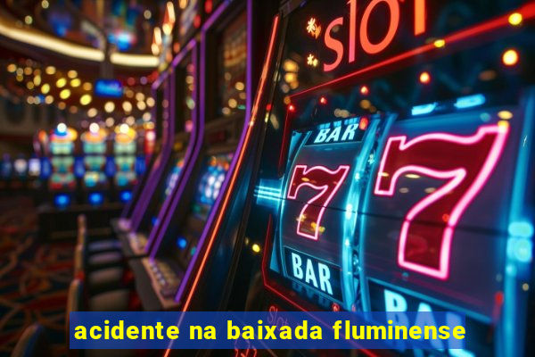 acidente na baixada fluminense