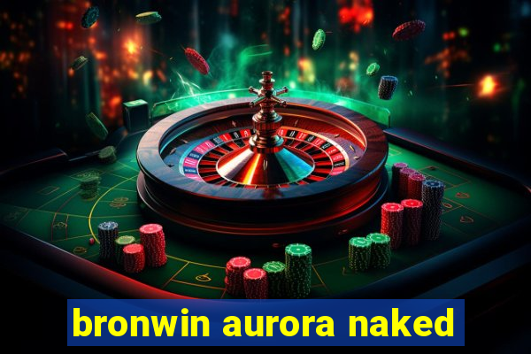 bronwin aurora naked