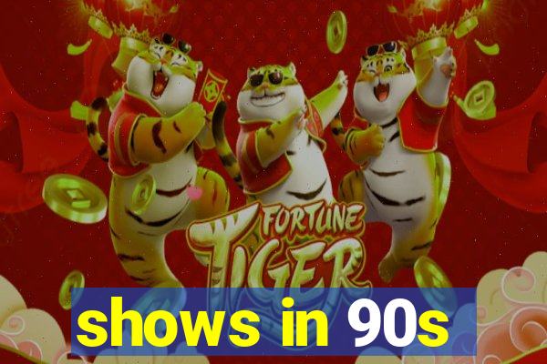 shows in 90s