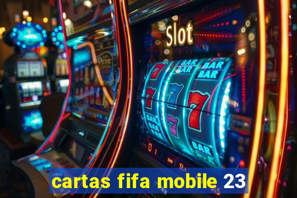 cartas fifa mobile 23