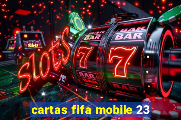 cartas fifa mobile 23