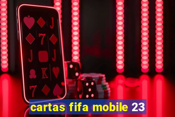 cartas fifa mobile 23