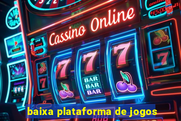 baixa plataforma de jogos