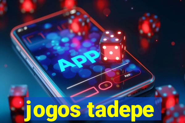 jogos tadepe