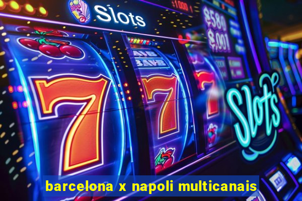 barcelona x napoli multicanais