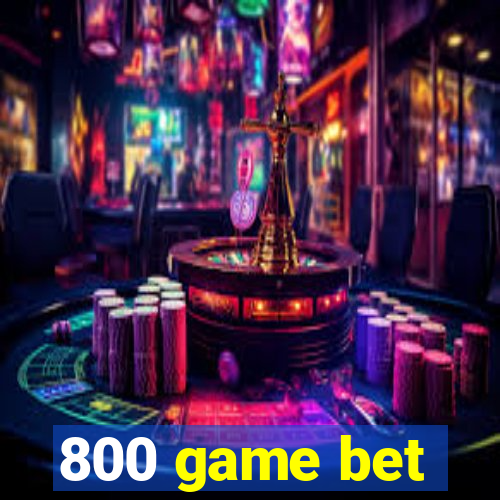 800 game bet