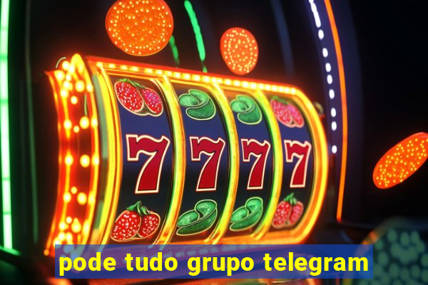 pode tudo grupo telegram