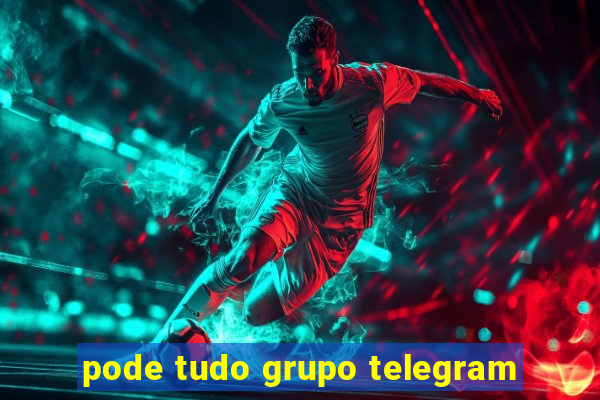 pode tudo grupo telegram