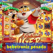 bebetronic pesado