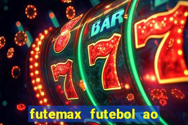 futemax futebol ao vivo atualizado