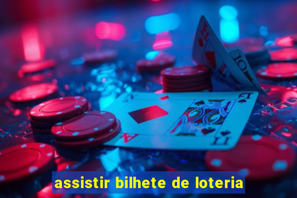 assistir bilhete de loteria