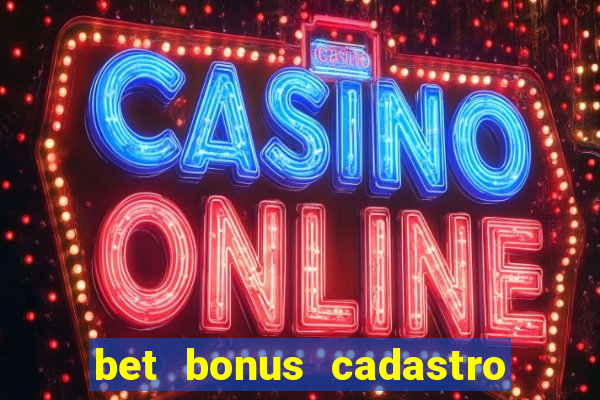 bet bonus cadastro sem deposito