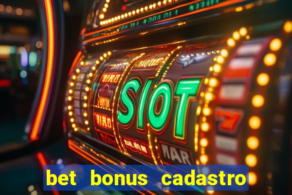 bet bonus cadastro sem deposito