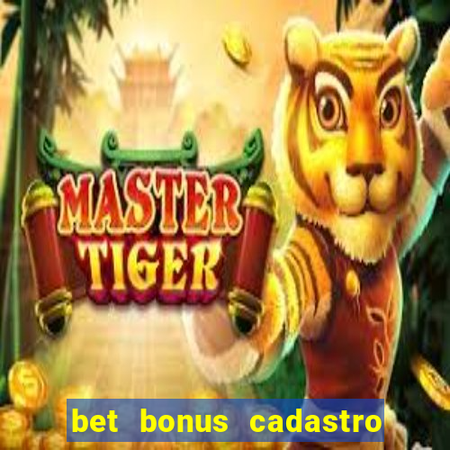 bet bonus cadastro sem deposito