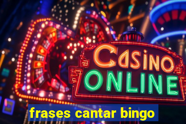 frases cantar bingo