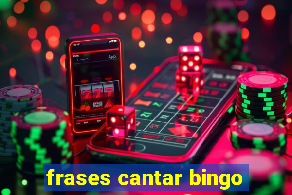 frases cantar bingo