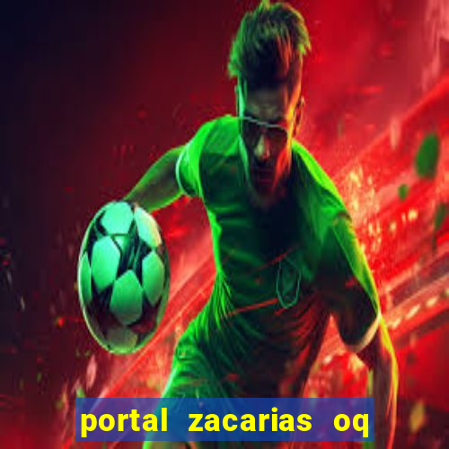 portal zacarias oq q e para falar