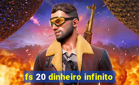 fs 20 dinheiro infinito