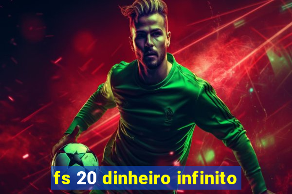 fs 20 dinheiro infinito