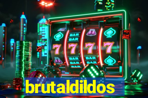 brutaldildos