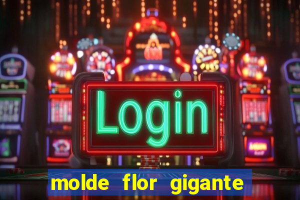 molde flor gigante de organza