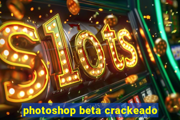 photoshop beta crackeado