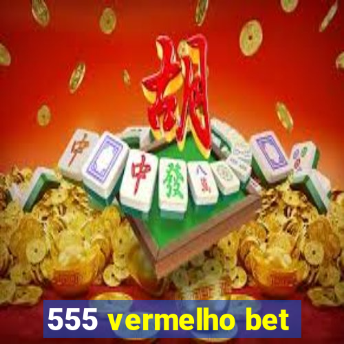 555 vermelho bet