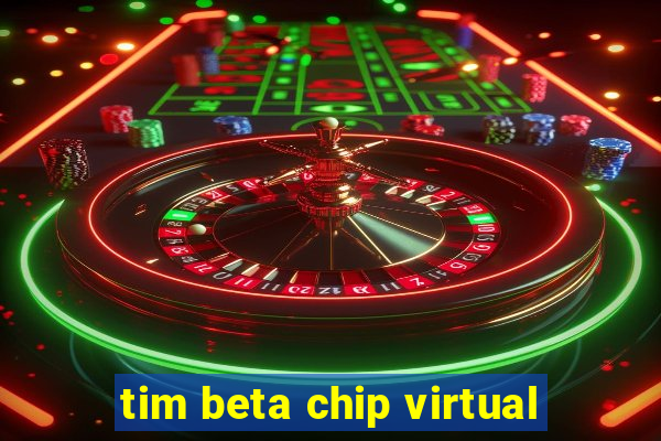 tim beta chip virtual