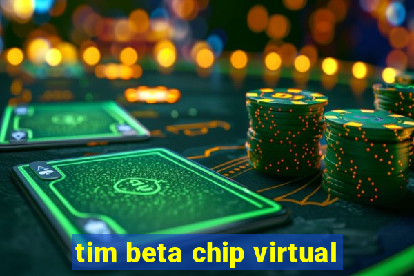 tim beta chip virtual