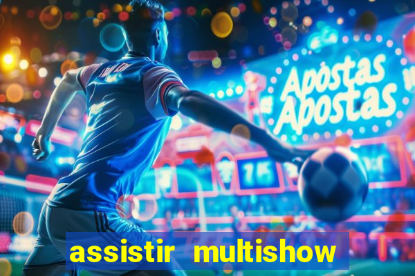 assistir multishow ao vivo