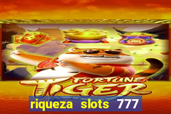 riqueza slots 777 paga mesmo