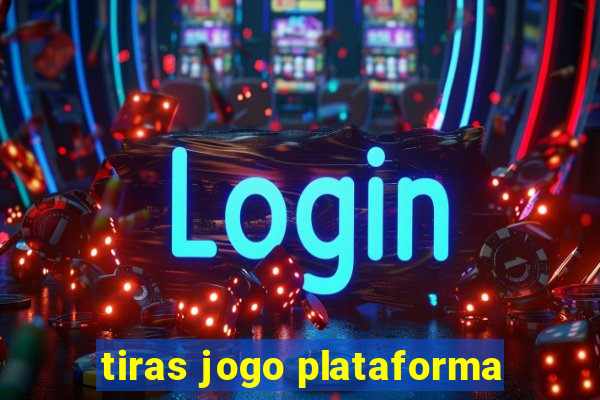 tiras jogo plataforma