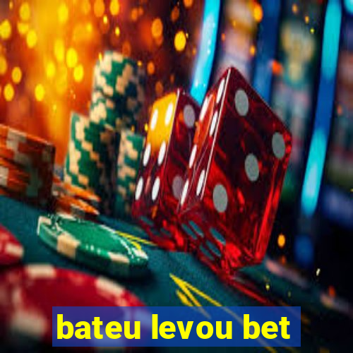 bateu levou bet