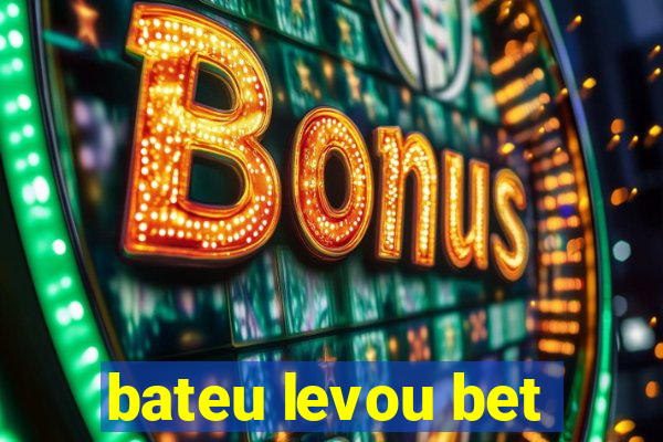 bateu levou bet