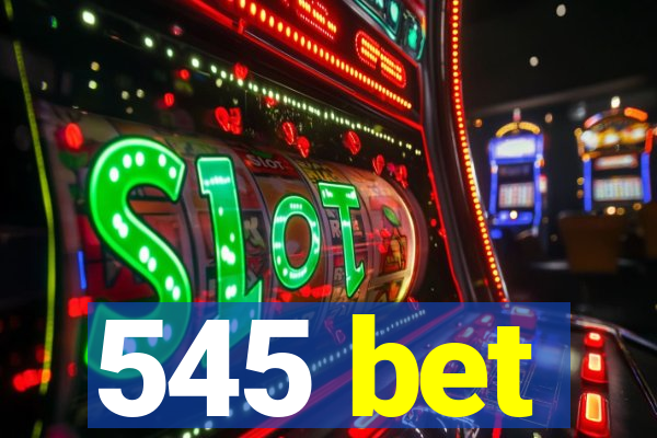 545 bet