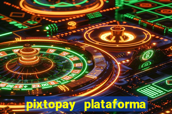 pixtopay plataforma de jogos