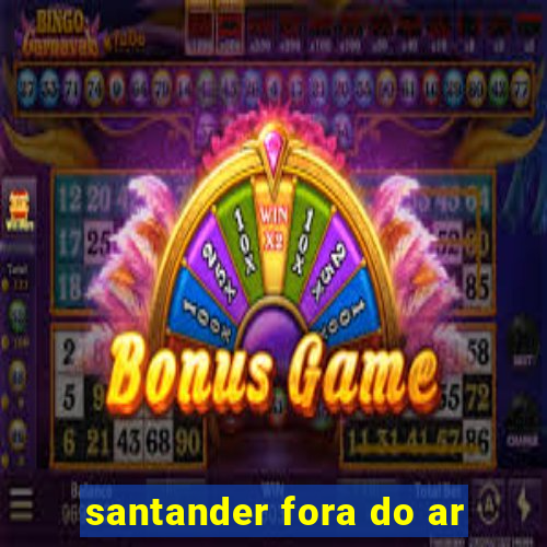 santander fora do ar