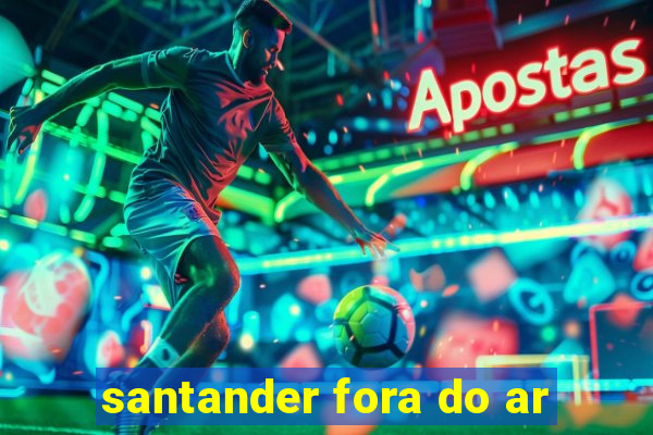 santander fora do ar