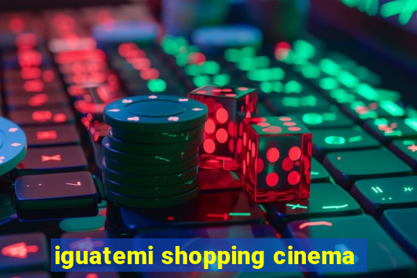 iguatemi shopping cinema