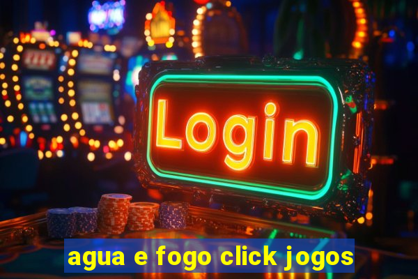 agua e fogo click jogos