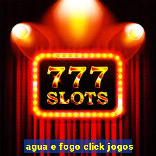 agua e fogo click jogos