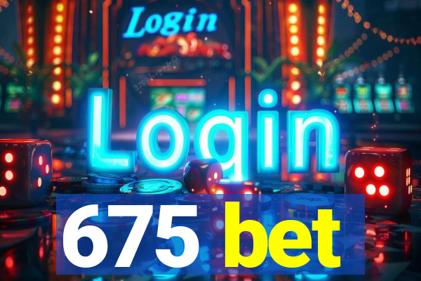 675 bet