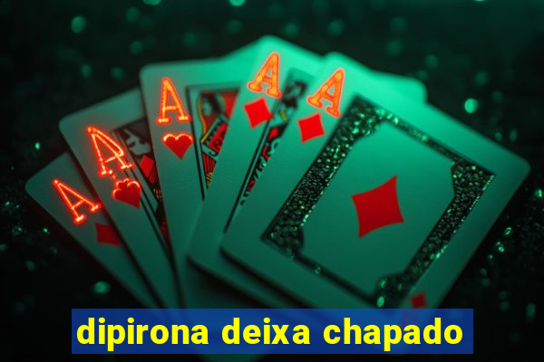 dipirona deixa chapado