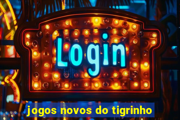 jogos novos do tigrinho